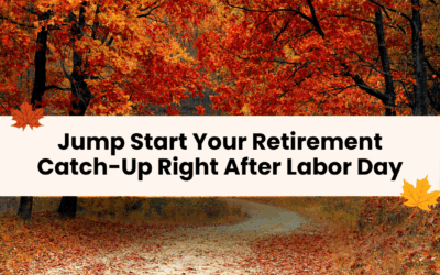 Jump Start Your Retirement Catch-Up Right After Labor Day